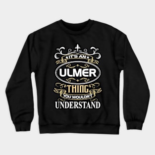 Ulmer Name Shirt It's An Ulmer Thing You Wouldn't Understand Crewneck Sweatshirt